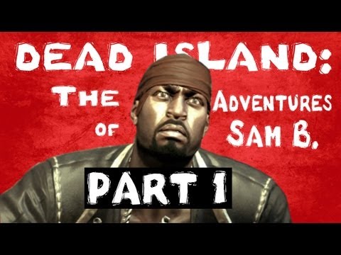 Dead Island: The Adventures of Sam B. Part 1