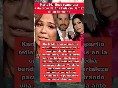 Karla Martinez se pronuncia a divorcio de Ana Patricia Gamez de su hermano de forma conmovedora