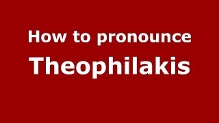 How to pronounce Theophilakis