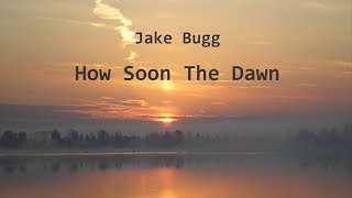 Jake Bugg - How Soon The Dawn (LYRICS)