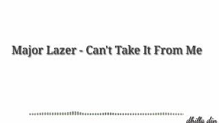 Major Lazer - Can&#39;t Take It From Me (Lyrics)