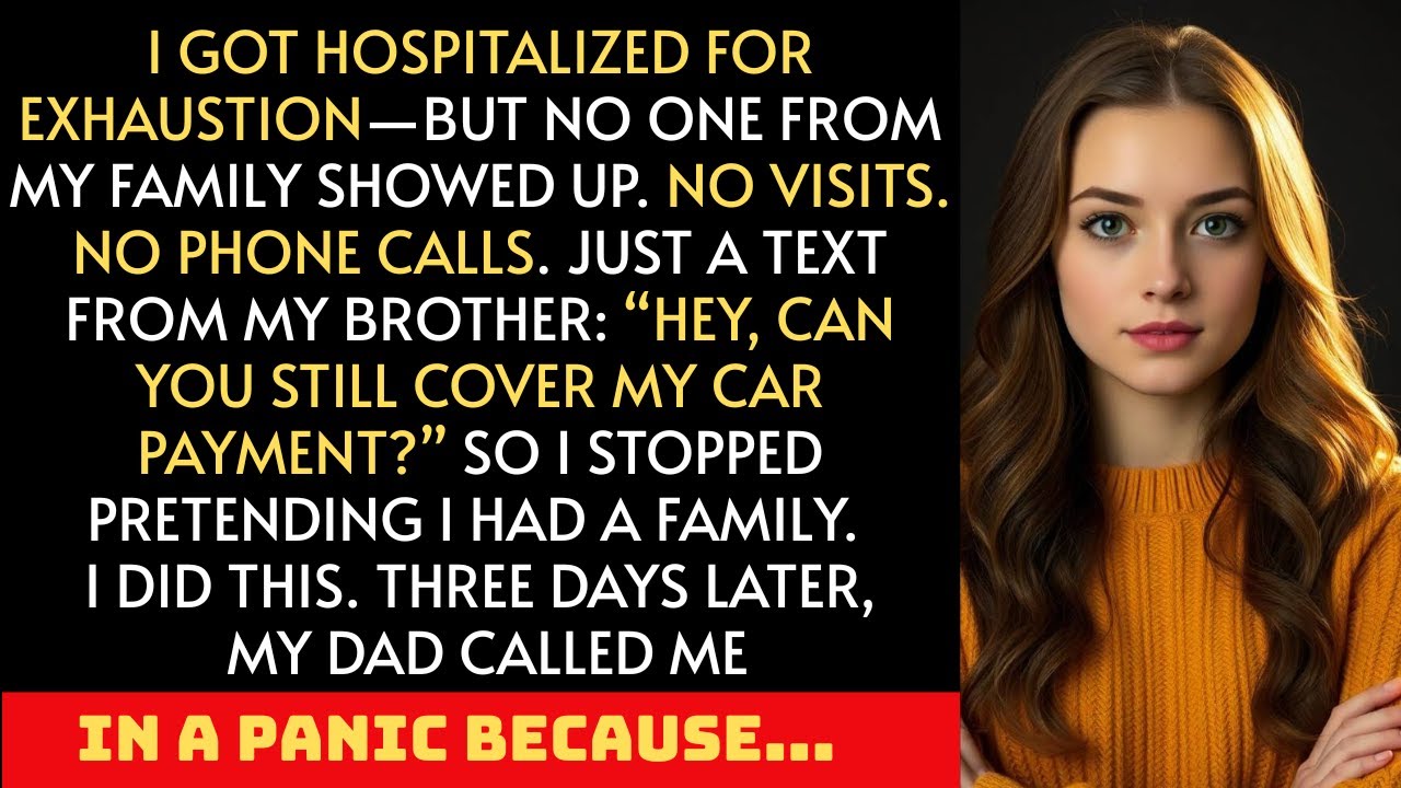 I got hospitalized for exhaustion   but no one from my family showed up  So, I did THIS.