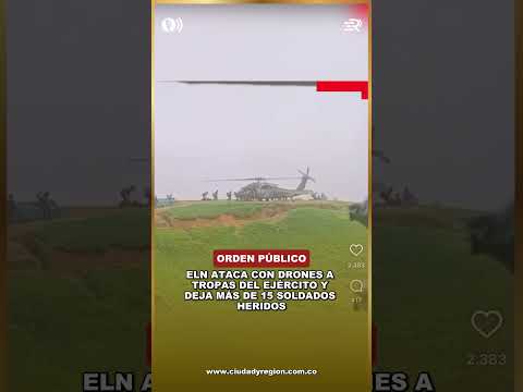 ¡COBARDE ATAQUE! ELN ATACA CON DRONES A TROPAS DEL EJÉRCITO Y DEJA MÁS DE 15 SOLDADOS HERIDOS