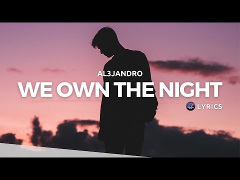 AL3JANDRO - We Own The Night (Lyrics)