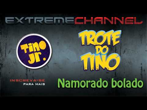 Trote do Tino   Namorado Boladinho