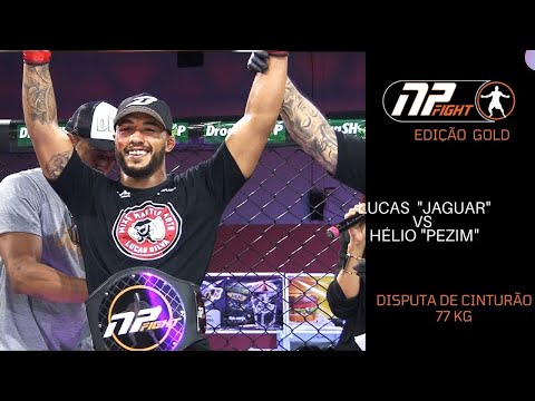 NP FIGHT GOLD - DISPUTA DE CINTURÃO 77 KG HÉLIO " PEZIM" X LUCAS "JAGUAR"
