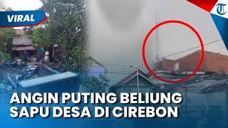 DETIK DETIK Angin Puting Beliung Porak porandakan Cirebon, 106 Rumah Rusak dan Atap Beterbangan