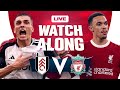 Fulham 1-3 Liverpool | WATCHALONG