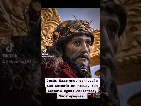 Jesús Nazareno parroquia san Antonio de Padua, San Antonio aguas calientes Sacatepéquez #semanasanta