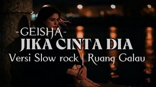 Download lagu JIKA CINTA DIA - GEISHA | Versi Slow rock cover  mp3
