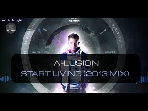 A-lusion - Start Living (2013 Mix) (Official HQ Video) (OITO2)