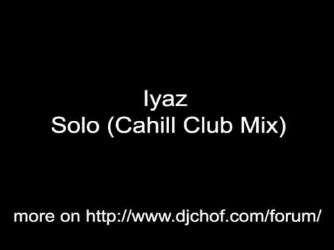 Iyaz - Solo (Cahill Club Mix)