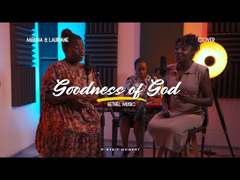 La bonté de Dieu "Goodness of God" cover BETHEL MUSIC  I WORSHIP MOMENT I [ MELINA & LAURIANE]