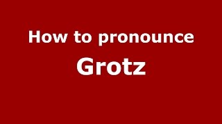How to pronounce Grotz