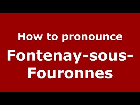 How to pronounce Fontenay-sous-Fouronnes (French/France) - PronounceNames.com