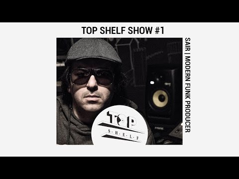 TOP SHELF |  Interview with SaiR (Modern Funk producer)
