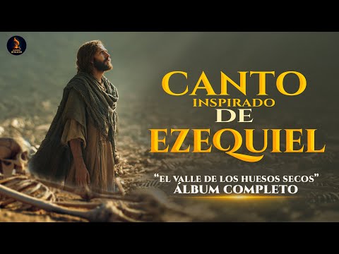 El Canto poderoso Don Los Huesos Recobran Vida | álbum Completo #musicacristiana