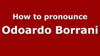 How to pronounce Odoardo Borrani
