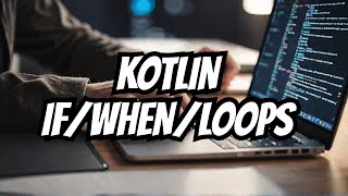 Mastering Kotlin Control Flow: If, When, and Loop Structures Explained!