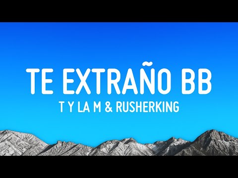 T y La M & Rusherking - Te extraño bb (Letra/Lyrics)