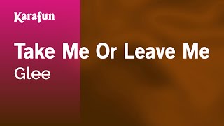 Take Me or Leave Me - Glee | Karaoke Version | KaraFun