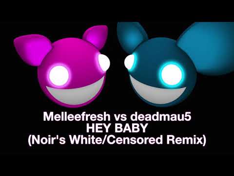 Melleefresh vs deadmau5 / Hey Baby (Noir Censored/White Remix)