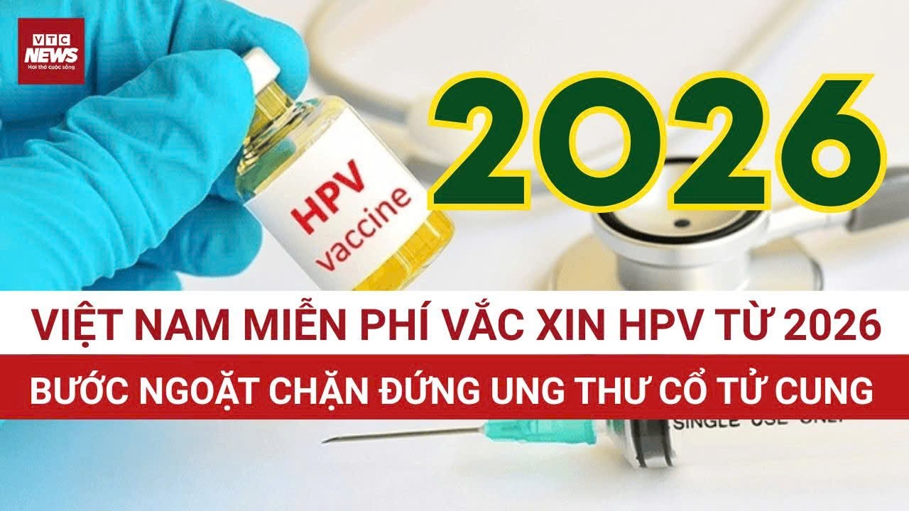 Bước ngoặt phòng ung thư: Vắc xin HPV được tiêm miễn phí toàn quốc từ năm 2026