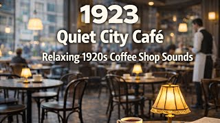 1923 Quiet City Café ☕ Relaxing 1920s Coffee Shop Ambience for Focus & Calm