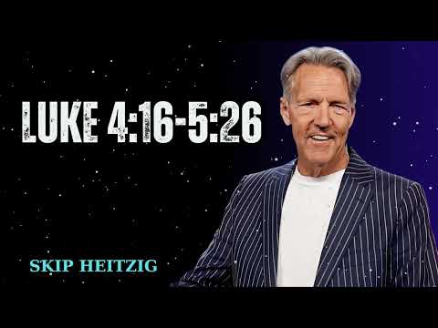 Luke 4:16-5:26 - Skip Heitzig Message