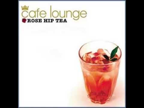Cafe Lounge - Rose Hip Tea (Full Album)