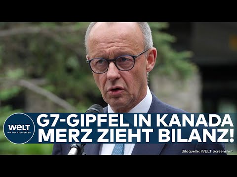 G7-GIPFEL: Friedrich Merz zieht Bilanz vom Treffen in Kanada! Bundeskanzler äußert sich zur Lage