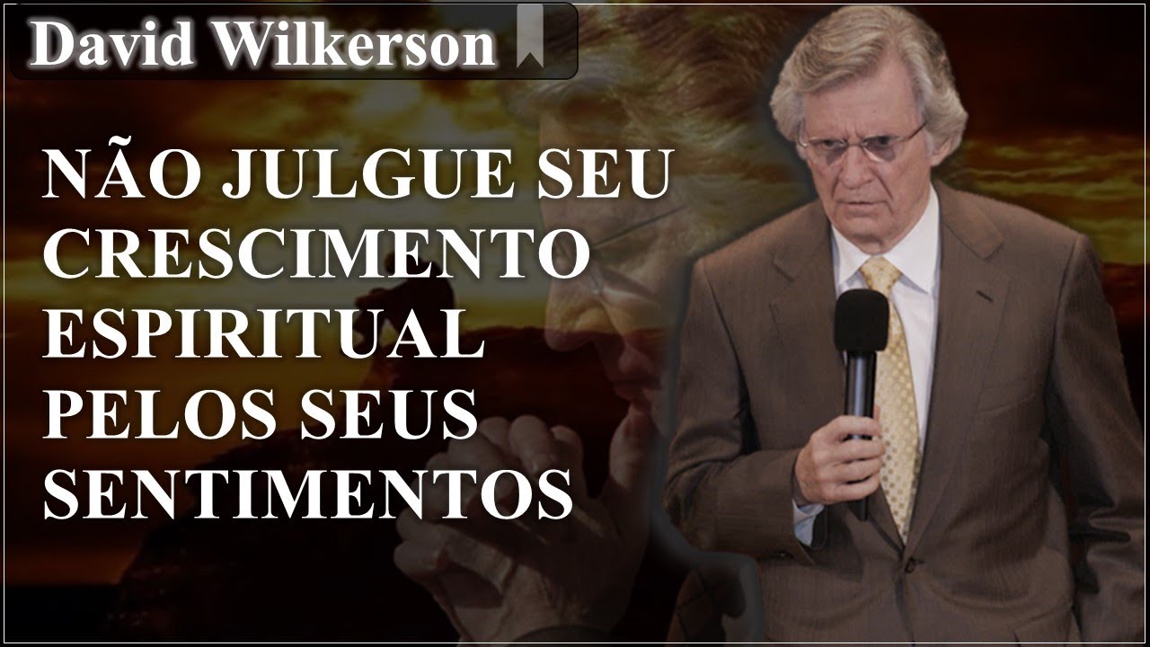 NÃO JULGUE SEU CRESCIMENTO PELOS SEUS SENTIMENTOS - DAVID WILKERSON (DUBLADO)