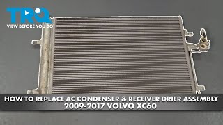 How to Replace AC Condenser & Receiver Drier Assembly 2009-2017 Volvo XC60