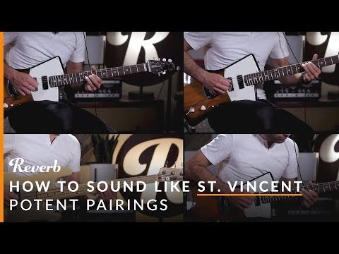How To Sound Like St. Vincent Using Effects | Reverb Potent Pairings — Reverb