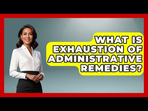 What Is Exhaustion Of Administrative Remedies? - The Right Politics
