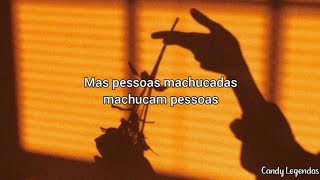 Mas pessoas machucadas machucam pessoas