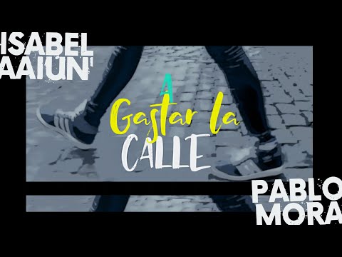Isabel Aaiún, Pablomora (Lagarto Amarillo) - A Gastar la Calle  (Lyric Video)