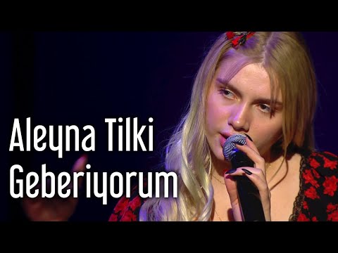 Geberiyorum - Aleyna Tilki