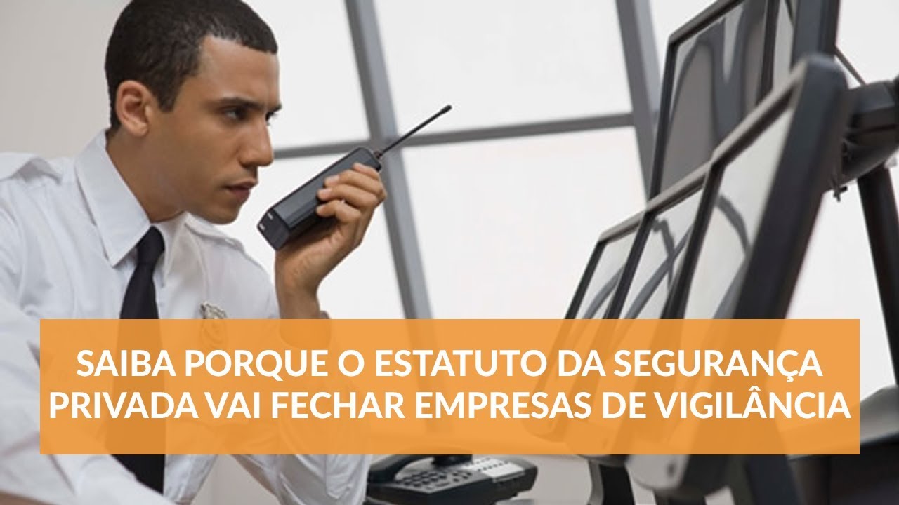 Saiba porque o Estatuto da Segurança Privada vai Fechar Empresas de Vigilância