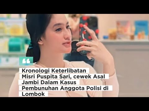 KRONOLOGI KETERLIBATAN CEWEK JAMBI MISRI DLM PEMBUNUHAN NTB