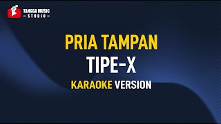 Download lagu Tipe X - Pria Tampan (Karaoke) mp3