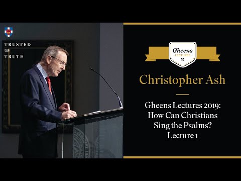 Christopher Ash - How Can Christians Sing the Psalms? | Gheens Lecture 1