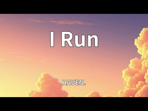 HAVEN. - I Run (Lyrics)