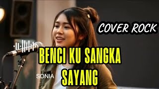 Download lagu SONIA - BENCI KU SANGKA SAYANG COVER ROCK VERSI  mp3