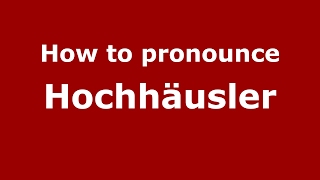 How to pronounce Hochhäusler