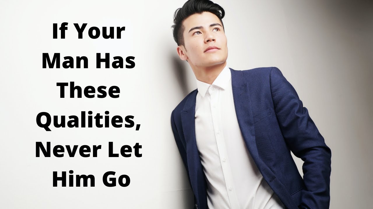 If A Man Has These 12 Qualities, Never Let Him Go