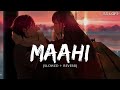 Maahi (Slowed + Reverb) | Madhur Sharma, Swati Chauhan | Chirag Soni | Vishal Pande | SS Lofi