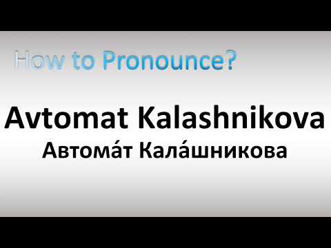 How to Pronounce Avtomat Kalashnikova (AK-47)
