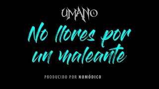 Umano - No llores por un maleante