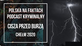 odc. 33: Cisza przed burzą | podcast kryminalny | Chełm 2020